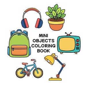 Peut inclure: Couverture d'un livre de coloriage pour enfants intitulé "Mini Objects Coloring Book". L'image présente des illustrations colorées d'un sac à dos, d'un casque, d'une plante en pot, d'une télévision, d'un vélo et d'une lampe de bureau.