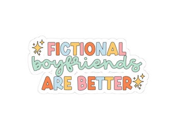 May include: A sticker with the text "FICTIONAL boyfriends ARE BETTER" in colorful bubble letters. The sticker has a white border and star accents. The letters are in shades of pink, orange, blue, and green.