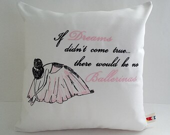 May include: White pillow with pink and black embroidery of a ballerina with the quote "If dreams didn't come true... there would be no ballerinas."