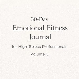 May include: A journal with the title "30-Day Emotional Fitness Journal" for high-stress professionals. The text is in a dark gray font on a light beige textured background. The journal is Volume 3.