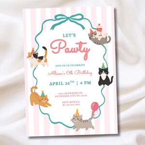 May include: A birthday invitation card with a pink and white striped background featuring a teal ribbon border. The text reads: LET'S Pawty, JOIN US TO CELEBRATE, Allison's 6th Birthday, APRIL 25TH | 4 PM, 1234 ANYWHERE ST, ANYWHERE CITY ST 12345, RSVP MONICA @ 123.456.7891. Five cartoon cats wearing party hats are illustrated around the text, with one cat holding a pink balloon and another holding a cupcake.