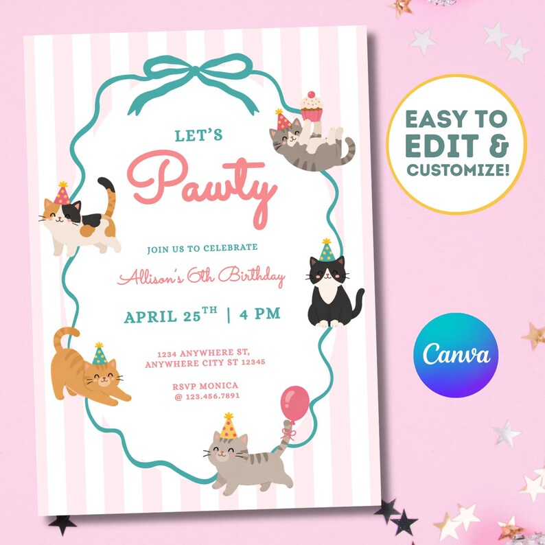 May include: A birthday invitation card featuring a light pink and white striped background with a teal ribbon border. The text reads: LET'S Pawty, JOIN US TO CELEBRATE Allison's 6th Birthday, APRIL 25TH | 4 PM, 1234 ANYWHERE ST, ANYWHERE CITY ST 12345, RSVP MONICA @ 123.456.7891. Five cartoon cats wearing party hats are illustrated around the text.