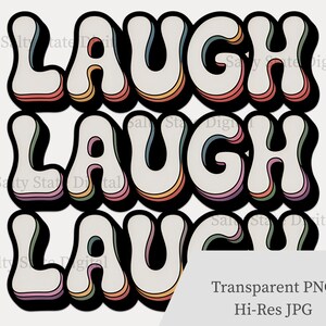 May include: A retro-style graphic with the word "LAUGH" repeated three times. The letters are white with black outlines and colorful, layered shadows in shades of pink, orange, yellow, and blue. The image includes text that says "Transparent PNG" and "Hi-Res JPG".