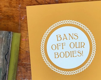 Bans off our bodies! / Hand Screen Printed Protest March Poster (50% profits donated)