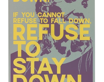 Refuse to fall down...Refuse to stay down., Clarissa Pinkola Estes / Hand Screen Printed Poster (25% profits donated)