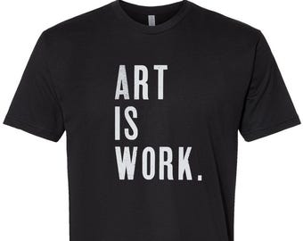 ART IS WORK - Unisex Black Tee