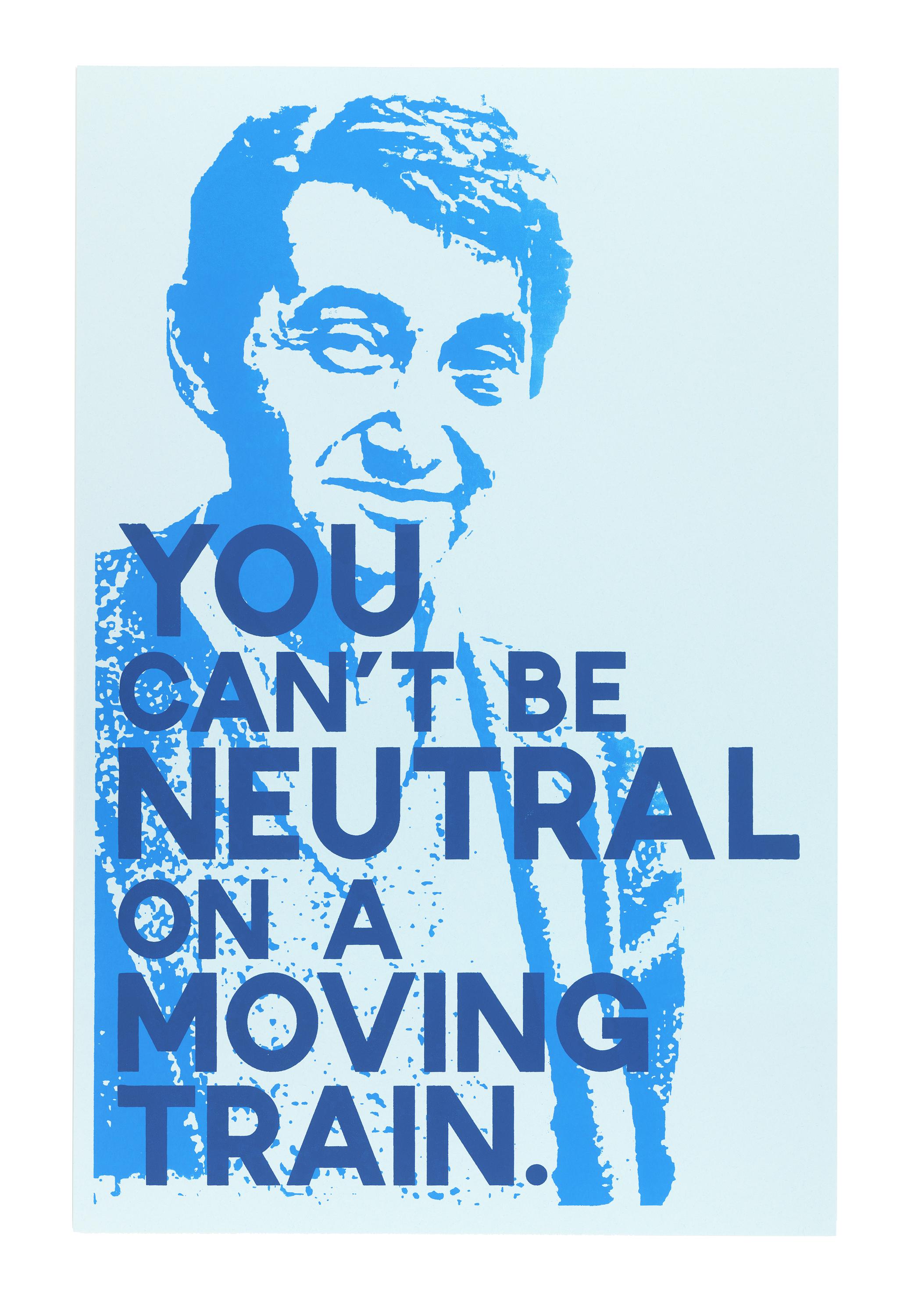 You Can't Be Neutral on a Moving Train., Howard Zinn / Hand Screen