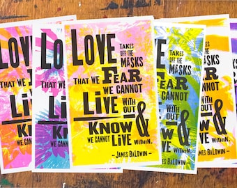 Love Takes Off The Masks... / James Baldwin (Screen Print + Risograph) - 50% DONATED