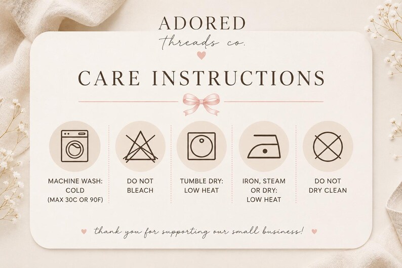 May include: A rectangular care instruction card with rounded corners featuring the text ADORED Threads co. and CARE INSTRUCTIONS. It displays five icons for machine wash cold, do not bleach, tumble dry low, iron low, and do not dry clean.
