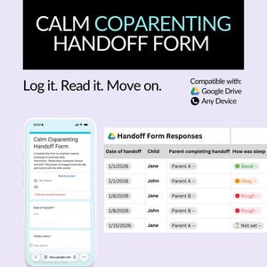 May include: A digital coparenting handoff form displayed on a smartphone and a spreadsheet. The form is titled "Calm Coparenting Handoff Form" and includes fields for date, child's name, and sleep quality. Compatible with Google Drive and any device.
