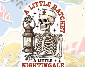 A Little Ratchet A Little Nightingale Sticker Funny Nurse Skeleton Healthcare Worker Decal For Water Bottle, Laptop