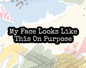 My Face Looks Like This On Purpose Sticker Sarcastic Adult Humor Funny Snarky Decal For Water Bottle, Laptop