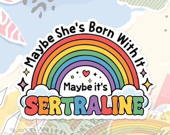 Maybe She's Born With It Maybe it's Sertraline Sticker Mental Health Therapists Anxiety Therapy Decal For Water Bottle, Laptop