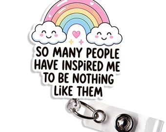 So Many People Have Inspired Me To Be Nothing Like Them Badge Reel Funny Sarcastic Girl Power Aesthetic Badge Holder Gift for Nurse Teacher