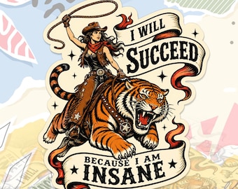 I Will Succeed Because I Am Insane Sticker Cowgirl Girly Feminist Feminism Motivation Aesthetic Decal For Water Bottle, Laptop