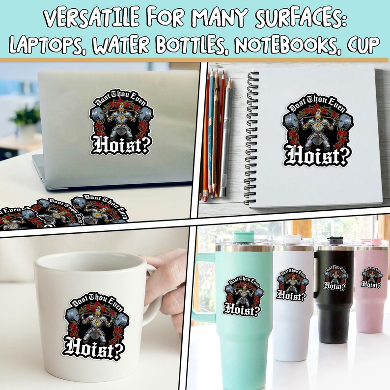 May include: A collage of stickers and drinkware featuring a design with the text "Bost Thou Even Hoist?" and a weightlifter graphic. The items include a laptop, notebook, mug, and tumblers, showcasing the sticker's versatility.