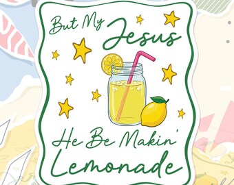 But My Jesus He Be Makin' Lemonade Sticker Christian Faith Spiritual Inspirational Humor Aesthetic Decal For Water Bottle, Laptop