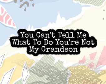 You Can't Tell Me What To Do You're Not My Grandson Sticker Grandma Grammy Mother Day Decal For Water Bottle, Laptop