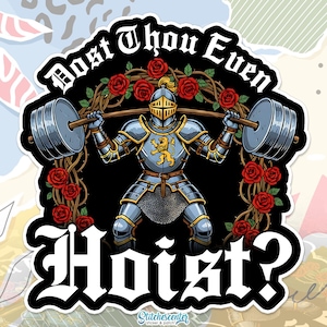 May include: A sticker featuring a knight in silver armor lifting a barbell, surrounded by red roses and vines. The text "Dost Thou Even Hoist?" arches above, with "stitches center" at the bottom. The knight has a yellow lion emblem.