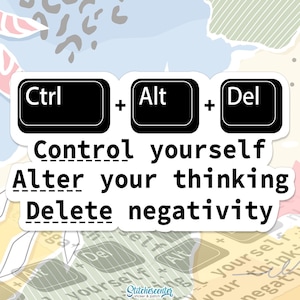May include: A sticker with the Ctrl, Alt, and Del keys and the text "Control yourself," "Alter your thinking," and "Delete negativity." The design features a white background with black text, set against a colourful, abstract pattern.