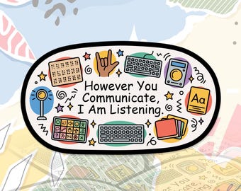 However You Communicate, I Am Listening Sticker AAC BCBA ABA Inclusion Speech Pathology Graduate Decal Sticker Water Bottle, Laptop