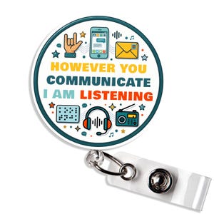 May include: A white and teal badge reel with the text "HOWEVER YOU COMMUNICATE I AM LISTENING". The badge features illustrations of a hand, phone, envelope, braille, headphones, and radio.