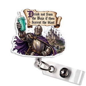 May include: A badge reel featuring a knight in silver armor and a purple cape holding a teal drink. Above the knight is a scroll with the text: Drink not from the Baja if thou fearest the blast. A castle and stone bridge are in the background.