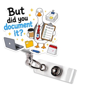 May include: A badge reel featuring a cartoon goose in a suit holding a coffee cup and a clipboard labeled TO-DO LIST. The text reads But did you document it? Also visible are a laptop, a yellow folder, a pen, a calendar, and a stack of papers.
