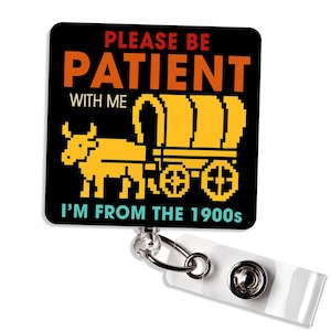 Please Be Patient with Me I'm from The 1900s Patch Funny Quote Meme Saying ID Holder Gift for Nurse Teacher