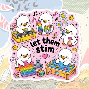 May include: A sticker featuring five white cartoon ducks on a light pink background with the text let them stim. The ducks interact with colorful sensory toys including a rainbow pop-it, a fidget spinner, a cube, and bins filled with beads and water.