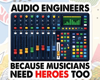 Audio Engineers Because Musicians Need Heroes Too Sticker Music Production Quote Decal For Water Bottle, Laptop