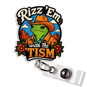 May include: A badge reel with a cartoon frog wearing a cowboy hat and jacket, set against a desert landscape. The text "Rizz 'Em with The 'TISM" is displayed in a stylized font, with red flowers on the sides.