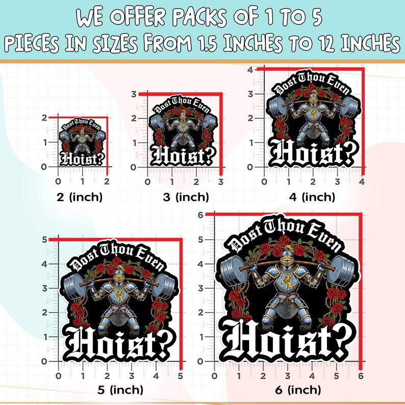 May include: A set of stickers with a knight lifting weights, surrounded by roses, and the text "Bost Thou Even" and "Hoist?" in a gothic font. Sizes range from 2 inches to 6 inches.