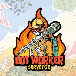 May include: A cartoon illustration of a skeleton surveyor wearing a yellow hard hat and red sunglasses, carrying surveying equipment. The skeleton is in front of flames, with the words "HOT WORKER SURVEYOR" in bold letters.