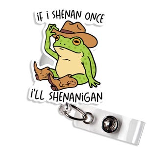 If I Shenan Once I'll Shenanigan Badge Reel Funny Cowboy Frog Meme Unhinged Weird Badge Holder for Nurse Teacher
