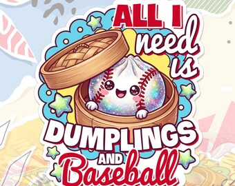 All I Need Is Dumplings & Baseball Sticker Cute Kawaii Sport Food Meme Softball Decal For Water Bottle, Laptop