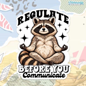 May include: A die-cut sticker featuring a brown and grey raccoon sitting in a lotus meditation pose with eyes closed. The text REGULATE BEFORE YOU COMMUNICATE is printed in bold black letters above and below the raccoon, accented by black stars.