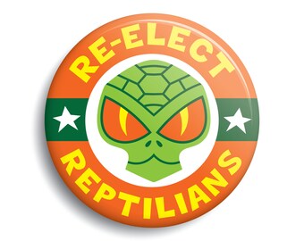 Re-Elect Reptilians campaign button | funny politics election pin-back conspiracy monster