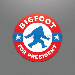 Bigfoot For President campaign sticker | Bigfoot | cryptozoology | Bigfoot Sasquatch cryptid