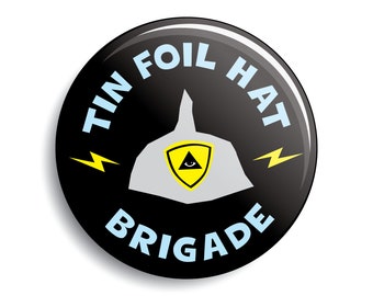 Tin Foil Hat Brigade button | funny conspiracy theory paranoid pin