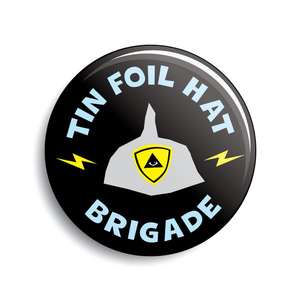 Tin Foil Hat Brigade button | funny conspiracy theory paranoid pin