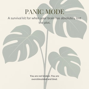 May include: A digital art print with a cream background and a Monstera plant illustration in shades of green and grey. The text "PANIC MODE" is displayed above the text "A survival kit for when your brain has absolutely lost the plot."