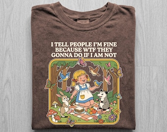I Tell People Im Fine Shirt, Funny Mental Health Tee, Sarcastic Possum Meme Shirt, Comfort Colors Dark Humor Sweatshirt, WTF Tee