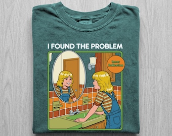 I Found The Problem Shirt, Inner Reflection Funny Tee, Retro Sarcastic Humor Shirt, Comfort Colors Meme Sweatshirt, Funny Gift Tee