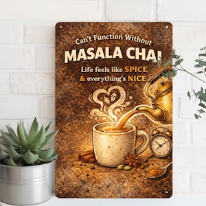 May include: A brown metal sign with the text "Can't Function Without MASALA CHAI" and "Life feels like SPICE & everything's NICE". The image features a cup of chai, a teapot, and spices.