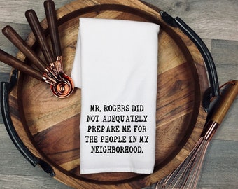 Mr. Rogers Tea Towel, Flour Sack, Towel, Dish Cloth, Cotton Kitchen Towel, kitchen, gifts for her, funny towel, sarcastic, houseware, gift