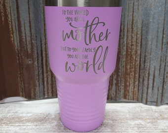 To the world you are a Mother 30 ounce Polar Camel Tumbler, Insulated Tumbler, Engraved Cup, Custom Tumbler Cup, Tumbler, Rambler, 30oz