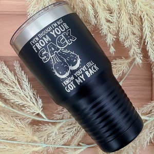 Not from your sack, step dad father, sarcastic Drinkware, Insulated Tumbler, Laser Engraved, Custom Tumbler, Coffee Cup, fathers day gift