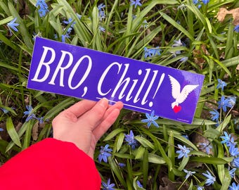 Bumper Sticker: Bro Chill! | Road rage sticker for cars, trucks, and laptops