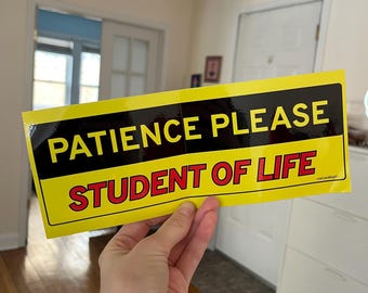 Patience Please, Student of Life | Student Driver Car Bumper Sticker